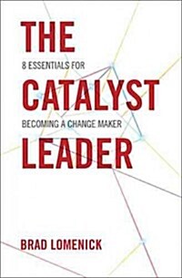 The Catalyst Leader (International Edition): 8 Essentials for Becoming a Change Maker (Paperback)