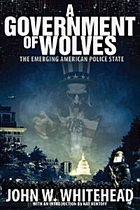 A Government of Wolves: The Emerging American Police State (Hardcover)