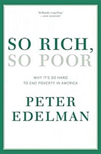 So Rich, So Poor : Why Its So Hard to End Poverty in America (Paperback)