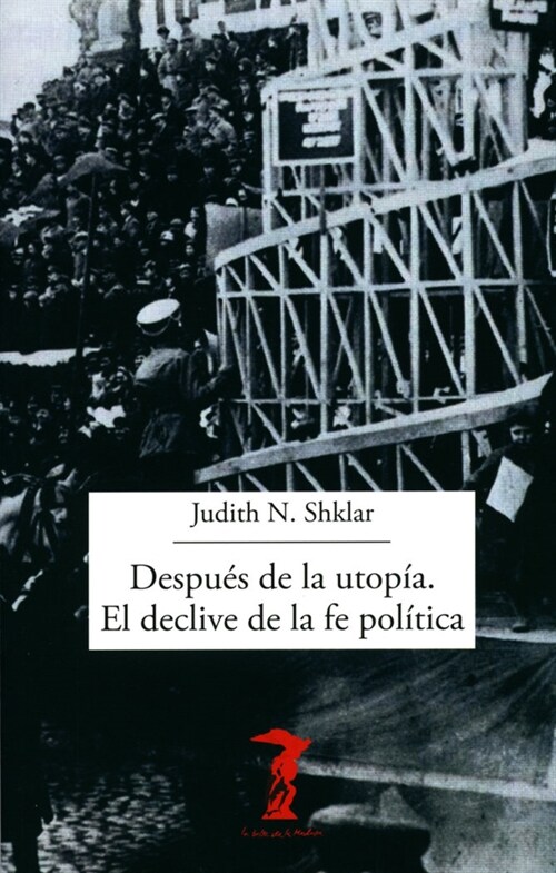 DESPUES DE LA UTOPIA. EL DECLIVE DE LA FE POLITICA (Book)