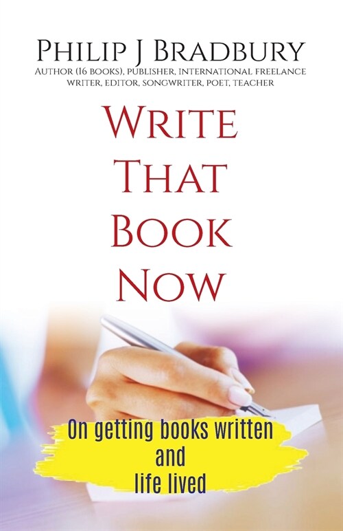 Write That Book Now: On getting books written and life lived (Paperback)