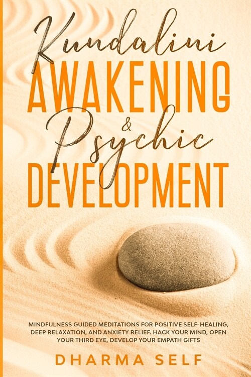 Kundalini Awakening and Psychic Development: Mindfulness Guided Meditations for Positive Self-Healing, Deep Relaxation and Anxiety Relief. Hack Your M (Paperback)