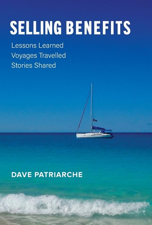 Selling Benefits: Lessons Learned, Voyages Travelled, Stories Shared (Hardcover)