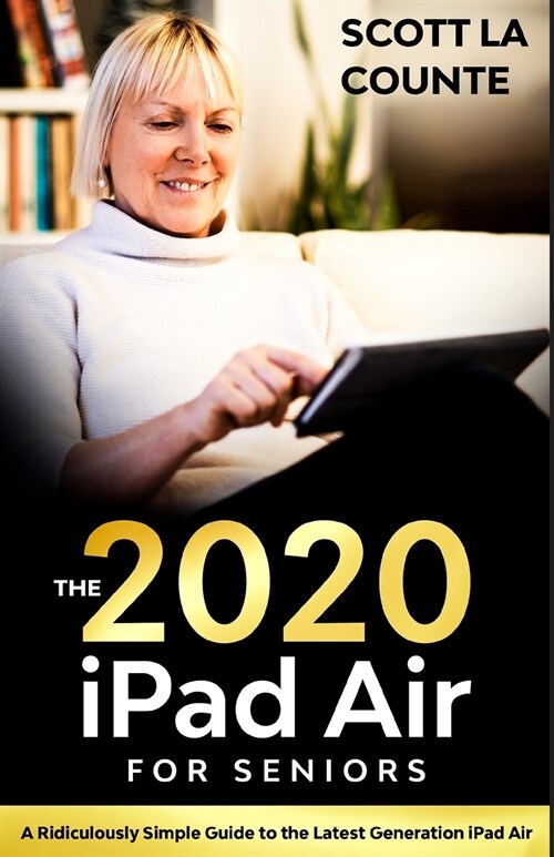 iPad Air (2020 Model) For Seniors: A Ridiculously Simple Guide to the Latest Generation iPad Air (Paperback)