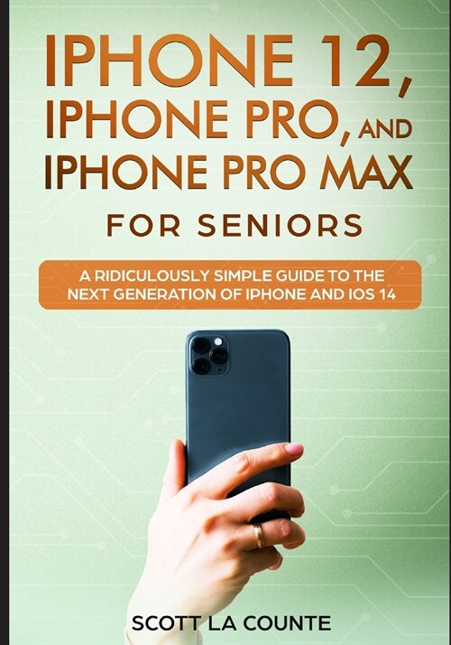 iPhone 12, iPhone Pro, and iPhone Pro Max For Senirs: A Ridiculously Simple Guide to the Next Generation of iPhone and iOS 14 (Paperback)