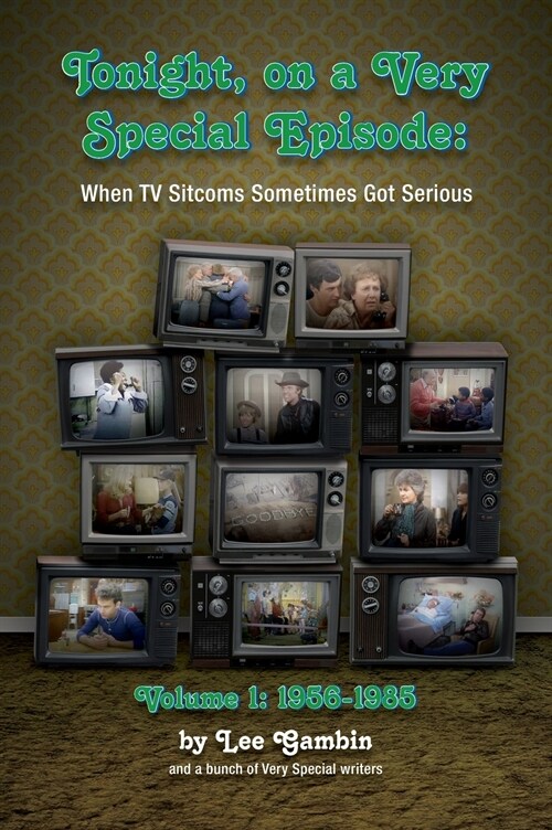 Tonight, On A Very Special Episode When TV Sitcoms Sometimes Got Serious Volume 1 (hardback): 1957-1985 (Hardcover)