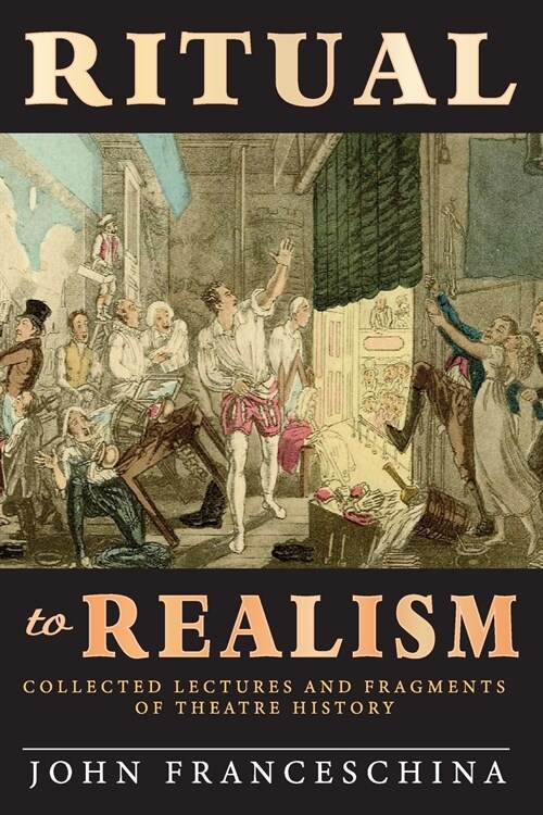 Ritual to Realism: Collected Lectures and Fragments of Theatre History (Paperback)