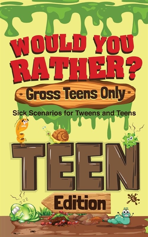 Would You Rather? Gross Teens Only: Sick Scenarios for Tweens and Teens (Paperback)