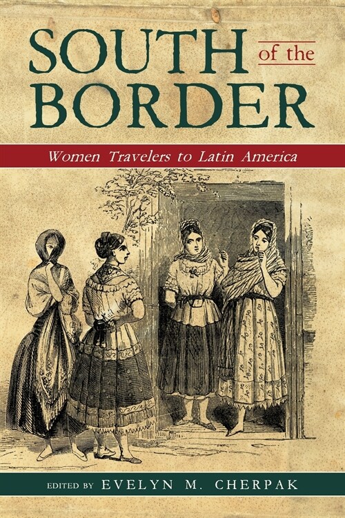 South of the Border: Women Travelers to Latin America (Paperback)