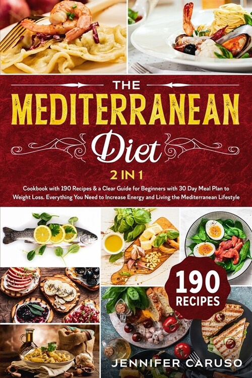 The Mediterranean Diet: 2 in 1 Cookbook with 190 recipes & a Clear Guide for Beginners with 30 Day Meal Plan to Weight Loss. Everything You Ne (Paperback)