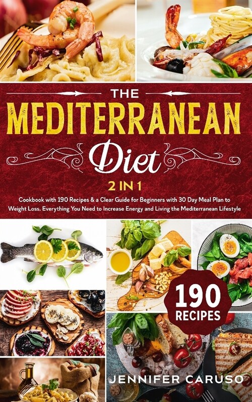 The Mediterranean Diet: 2 in 1 Cookbook with 190 recipes and a Clear Guide for Beginners with 30 Day Meal Plan to Weight Loss. Everything You (Hardcover)