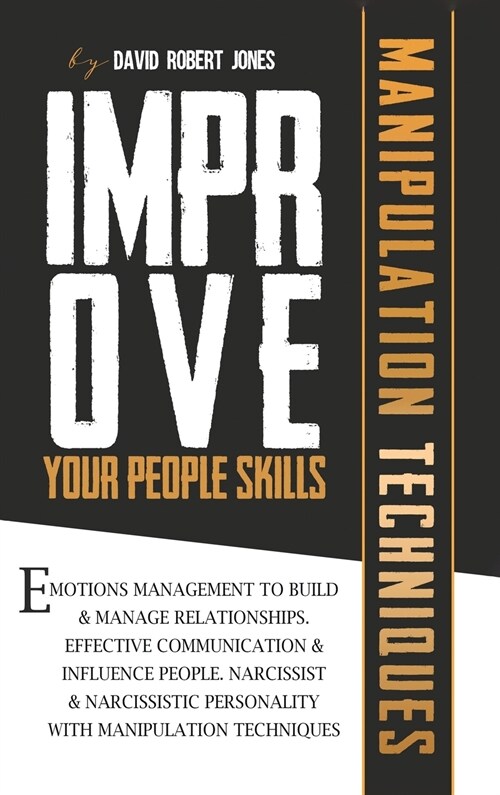 Improve Your People Skills: Emotions Management to Build Manage Relationships. Effective Communication, Influence People. Narcissist and Narcissis (Hardcover)