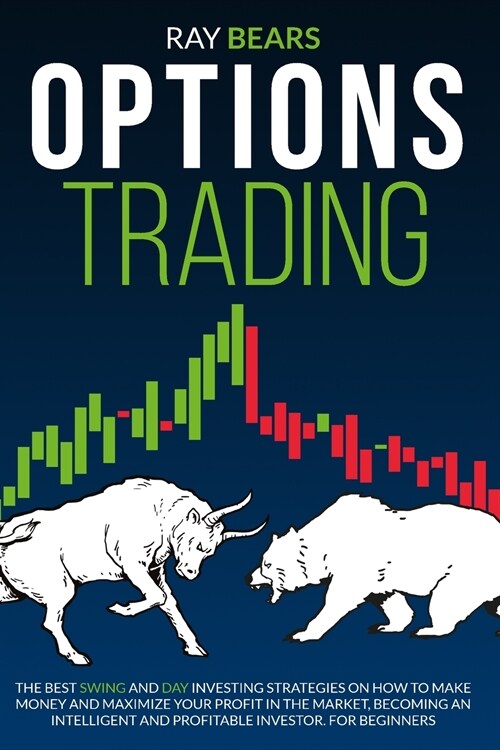Options Trading: The Best SWING and DAY Investing Strategies on How to Make Money and Maximize Your Profit in The Market, Become an Int (Paperback)