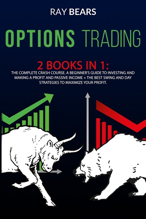 Options Trading: 2 BOOKS IN 1. The Complete Course. The Beginners Guide to Know All You Need About Options and Create a Passive Income (Paperback)