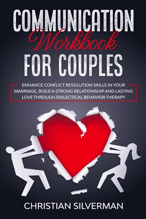 Communication Workbook for Couples: Enhance Conflict Resolution Skills in your Marriage, Build a Strong Relationship and Lasting Love through Dialecti (Paperback)