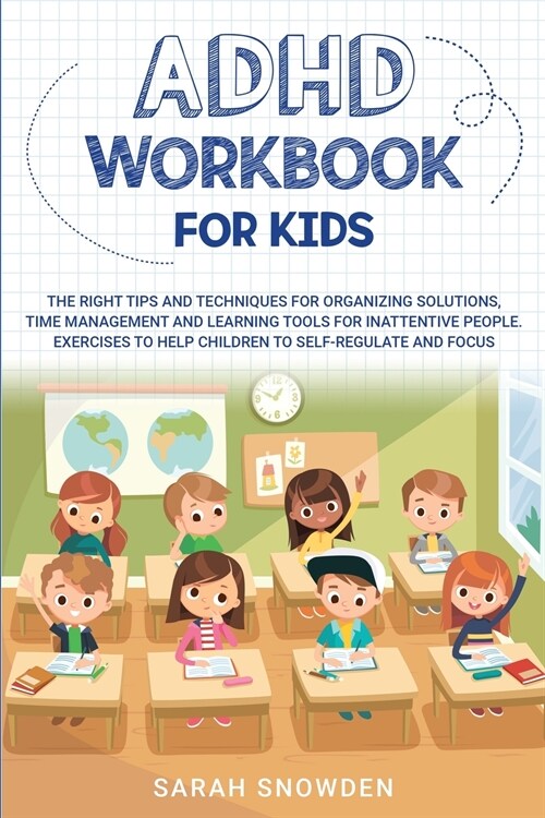 ADHD Workbook for Kids: The Right Tips and Techniques for Organizing Solutions, Time Management and Learning Tools for Inattentive People. Exe (Paperback)