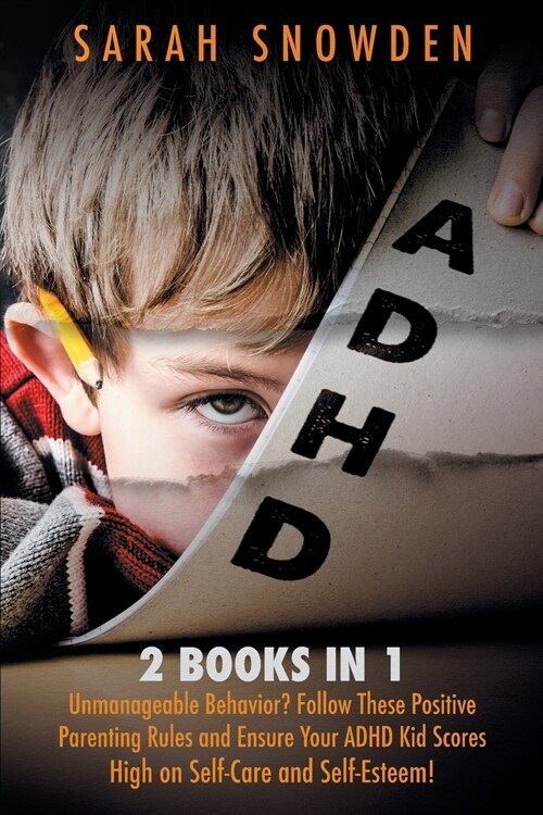 ADHD: 2 Books in 1: Unmanageable Behavior? Follow These Positive Parenting Rules and Ensure Your ADHD Kid Scores High on Sel (Paperback)