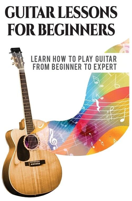 Guitar Lessons for Beginner: Learn How to Play Guitar from Beginner to Expert (Paperback)