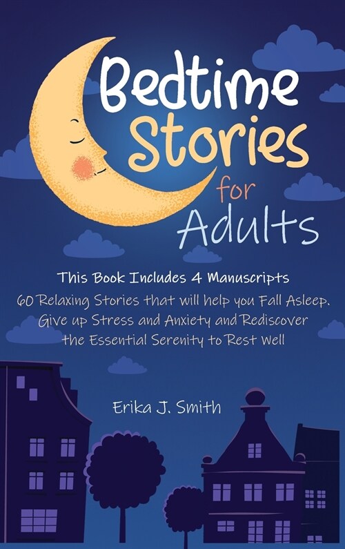 Bedtime Stories for Adults: This Book Includes 4 Manuscripts: 60 Relaxing Stories that will help you Fall Asleep. Give up Stress and Anxiety and R (Hardcover)