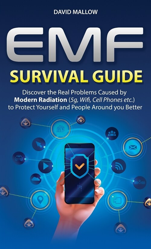 Emf: Survival Guide. Discover the Real Problems Caused by Modern Radiation (5g, Wifi, Cell Phones etc.), to Protect Yoursel (Hardcover)