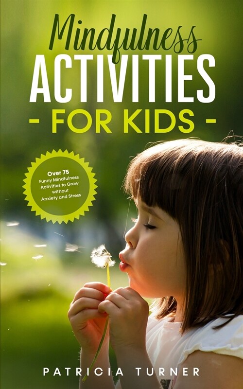 Mindfulness Activities for Kids: Over 75 Funny Mindfulness Activities to Grow Without Anxiety and Stress (Paperback)