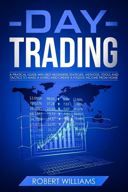 Day Trading: A Practical Guide with Best Beginners Strategies, Methods, Tools and Tactics to Make a Living, and Create a Passive In (Paperback)