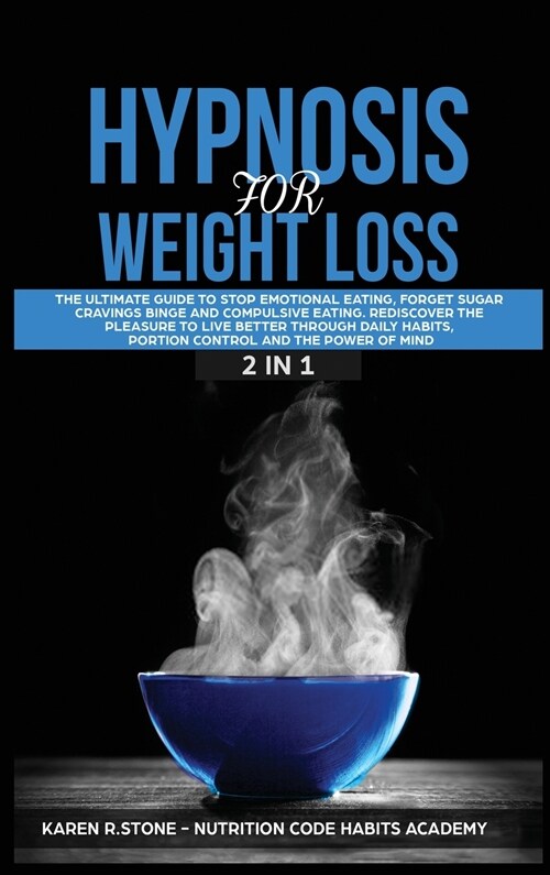 Hypnosis for Weight Loss: The Ultimate Guide to Stop Emotional Eating, Sugar Cravings, Binge and Compulsive Eating. Rediscover the Pleasure to L (Hardcover)