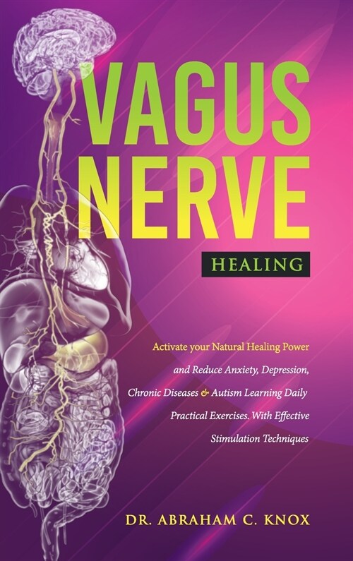 Vagus Nerve Healing: Activate your Natural Healing Power and Reduce Anxiety, Depression, Chronic Diseases and Autism Learning Daily Practic (Hardcover)