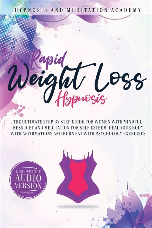 Rapid Weight Loss Hypnosis: The Ultimate Step-by-Step Guide for Women with Mindfulness Diet and Meditation for Self Esteem. Heal Your Body With Af (Paperback)