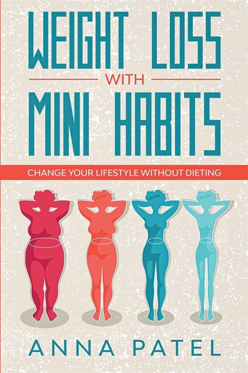 Weight loss with mini habits: Change your Lifestyle Without Dieting (Paperback)