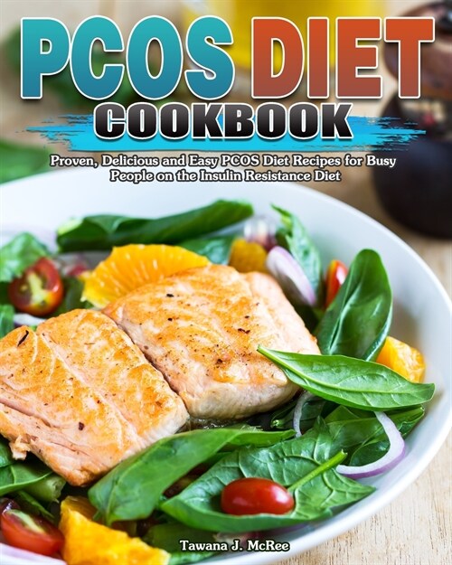 PCOS Diet Cookbook: Proven, Delicious and Easy PCOS Diet Recipes for Busy People on the Insulin Resistance Diet (Paperback)