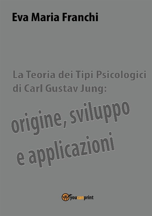 La teoria dei tipi psicologici di Carl Gustav Jung: origine, sviluppo e applicazioni (Paperback)