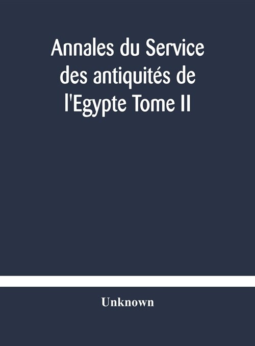 Annales du Service des antiquit? de lEgypte Tome II (Hardcover)