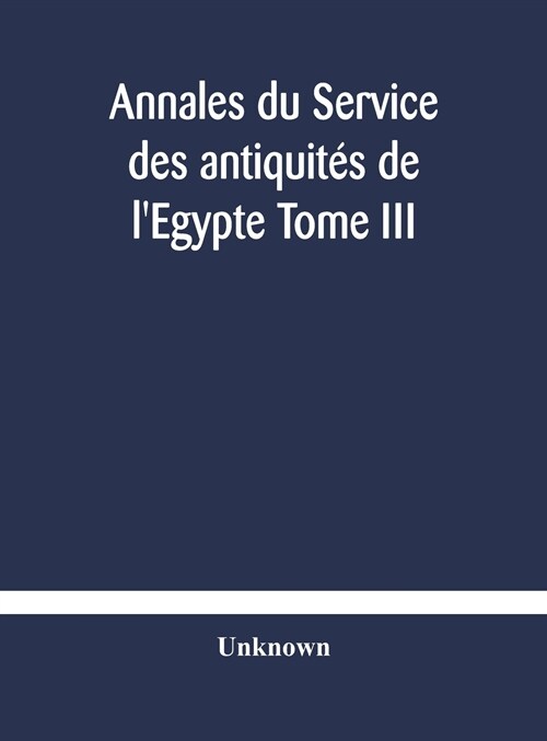 Annales du Service des antiquit? de lEgypte Tome III (Hardcover)