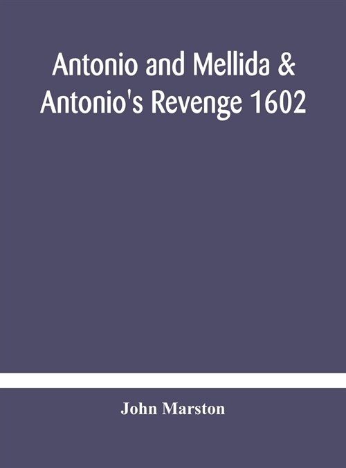 Antonio and Mellida & Antonios revenge 1602 (Hardcover)