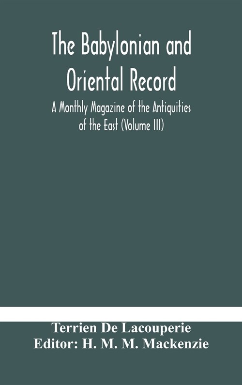 The Babylonian and oriental record; A Monthly Magazine of the Antiquities of the East (Volume III) (Hardcover)