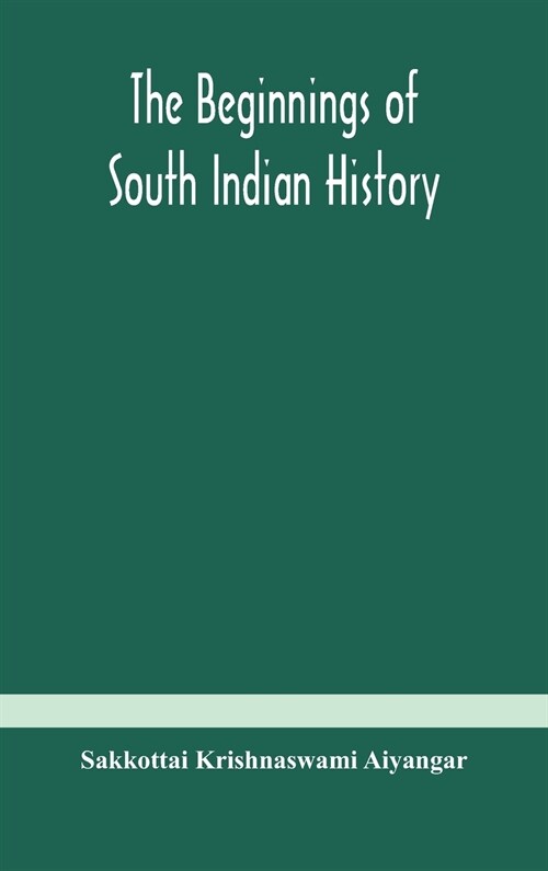 The beginnings of South Indian history (Hardcover)