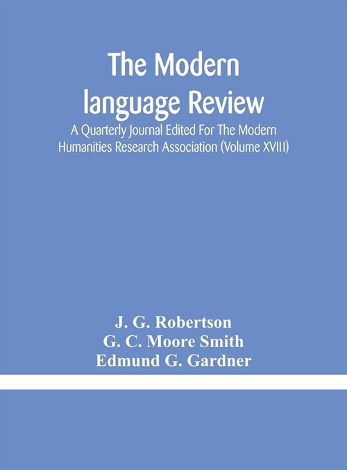 The Modern language review; A Quarterly Journal Edited For The Modern Humanities Research Association (Volume XVIII) (Hardcover)