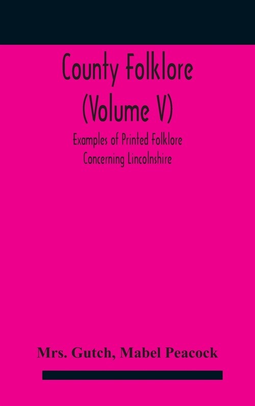 County folklore (Volume V); Examples of Printed Folklore Concerning Lincolnshire (Hardcover)
