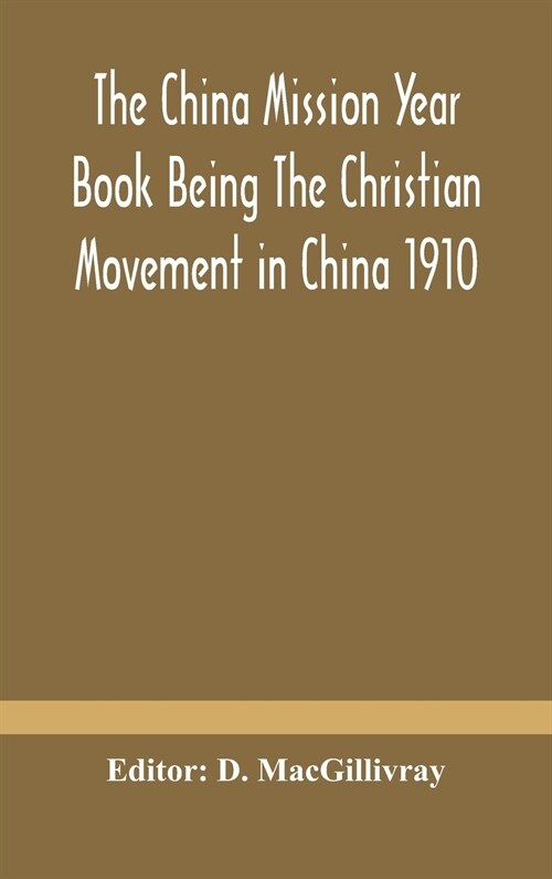 The China mission year book Being The Christian Movement in China 1910 (Hardcover)