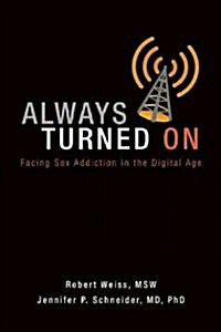 Always Turned on: Sex Addiction in the Digital Age (Paperback)