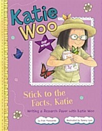 Stick to the Facts, Katie: Writing a Research Paper with Katie Woo (Hardcover)