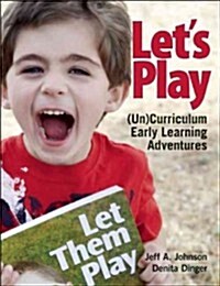 Lets Play: Uncurriculum Early Learning Adventures (Paperback)