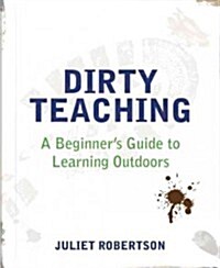 Dirty Teaching : A Beginners Guide to Learning Outdoors (Paperback)