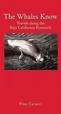 The Whales Know : A Journey through Mexican California (Hardcover)