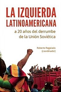 La Izquierda Latinoamericana a 20 A?s del Derrumbe de la Uni? Sovi?ica (Paperback)