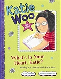 Whats in Your Heart, Katie?: Writing in a Journal with Katie Woo (Hardcover)