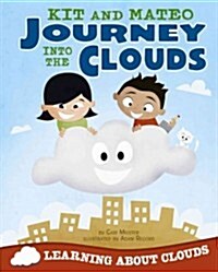 Kit and Mateo Journey Into the Clouds: Learning about Clouds (Library Binding)