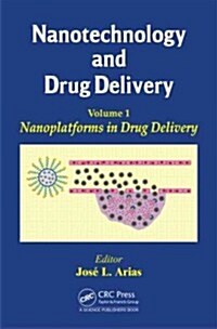 Nanotechnology and Drug Delivery, Volume One: Nanoplatforms in Drug Delivery (Hardcover)