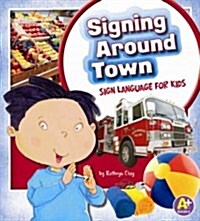 Signing Around Town: Sign Language for Kids (Library Binding)